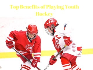 Top Benefits of Playing Youth
Hockey
 