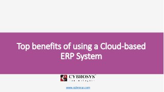 www.cybrosys.com
Top benefits of using a Cloud-based
ERP System
 