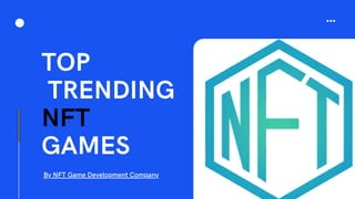 TOP
TRENDING
NFT
GAMES
By NFT Game Development Company
 