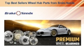 Top Best Sellers Wheel Hub Parts from Brake Needs
 