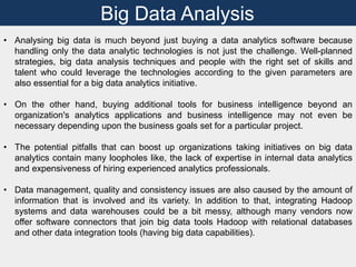 Big Data Analysis
• Analysing big data is much beyond just buying a data analytics software because
handling only the data...