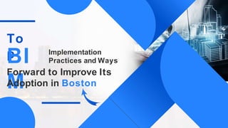 To
p
BI
M
Implementation
Practices and Ways
Forward to Improve Its
Adoption in Boston
 