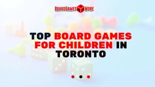 TOP BOARD GAMES
FOR CHILDREN IN
TORONTO
 