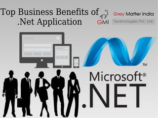 Top Business Benefits of
.Net Application
 