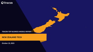 TRACXN TOP BUSINESS MODELS REPORT
October 19, 2023
NEW ZEALAND TECH
 