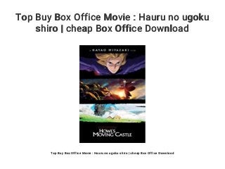 Top Buy Box Office Movie : Hauru no ugoku
shiro | cheap Box Office Download
Top Buy Box Office Movie : Hauru no ugoku shiro | cheap Box Office Download
 