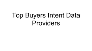 Top Buyers Intent Data
Providers
 
