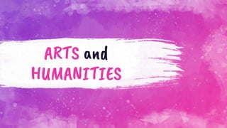 ARTS and
HUMANITIES
 
