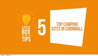 5      Top Camping
                               Sites in cornwall



Tuesday, 11 September 12
 