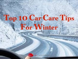 Top 10 Car Care Tips
For Winter
 