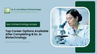 Top Career Options Available
After Completing B.Sc. in
Biotechnology
 