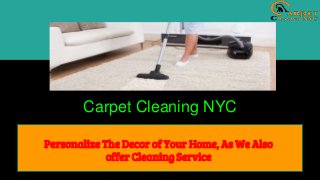 Carpet Cleaning NYC
Personalize The Decor of Your Home, As We Also
offer Cleaning Service
 