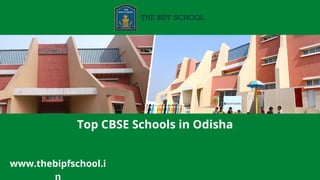 www.thebipfschool.i
n
Top CBSE Schools in Odisha
 