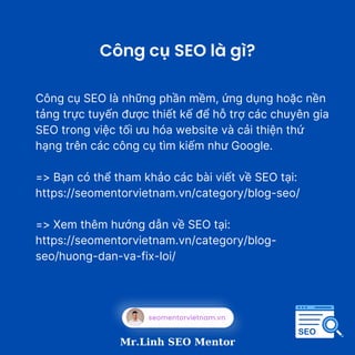 seomentorvietnam.vn
Công cụ SEO là những phần mềm, ứng dụng hoặc nền
tảng trực tuyến được thiết kế để hỗ trợ các chuyên gi...
