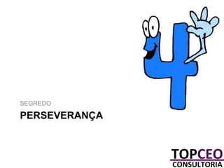 SEGREDO

PERSEVERANÇA

 