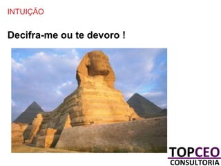 INTUIÇÃO

Decifra-me ou te devoro !

 