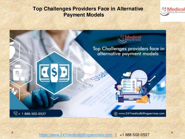 https://www.247medicalbillingservices.com | +1 888-502-0537
Top Challenges Providers Face in Alternative
Payment Models
 