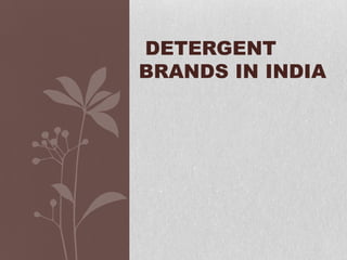 DETERGENT
BRANDS IN INDIA

 