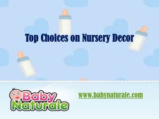 Top Choices on Nursery Decor




             www.babynaturale.com
 