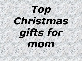 Top
Christmas
gifts for
mom
 