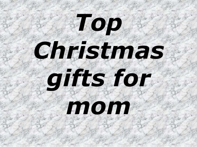 top christmas gifts for mom top christmas gifts for mom