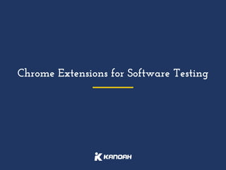 Chrome Extensions for Software Testing
 