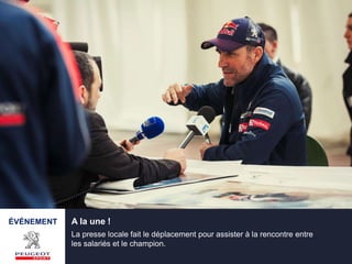 A la une !
La presse locale fait le déplacement pour assister à la rencontre entre
les salariés et le champion.
ÉVÉNEMENT
 