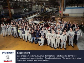 Engouement
Une chose est certaine, la venue de Stéphane Peterhansel a donné lieu
un engouement sans précédent ! Tous les salariés du Pôle suivront le prochain
Dakar pour soutenir leur pilote préféré.
ÉVÉNEMENT
 