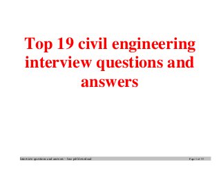 Interview questions and answers – free pdf download Page 1 of 53
Top 19 civil engineering
interview questions and
answers
 