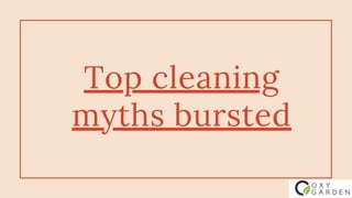 Top cleaning
myths bursted
 