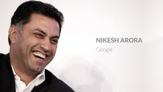 NIKESH ARORA
Google
 