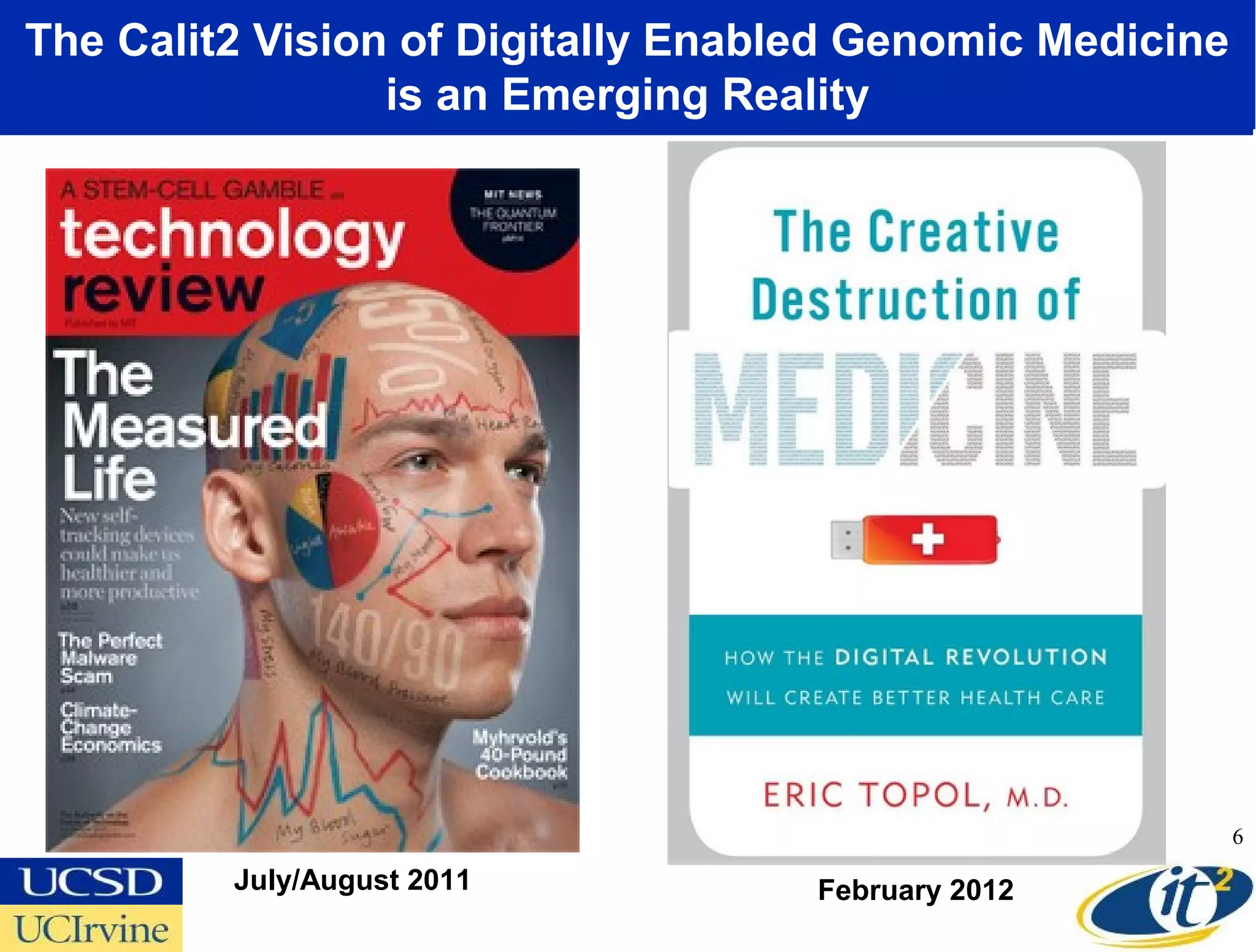 The Calit2 Vision of Digitally Enabled Genomic Medicine
                 is an Emerging Reality




                                                          6

         July/August 2011           February 2012
 