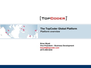 The TopCoder Global Platform Platform overview 