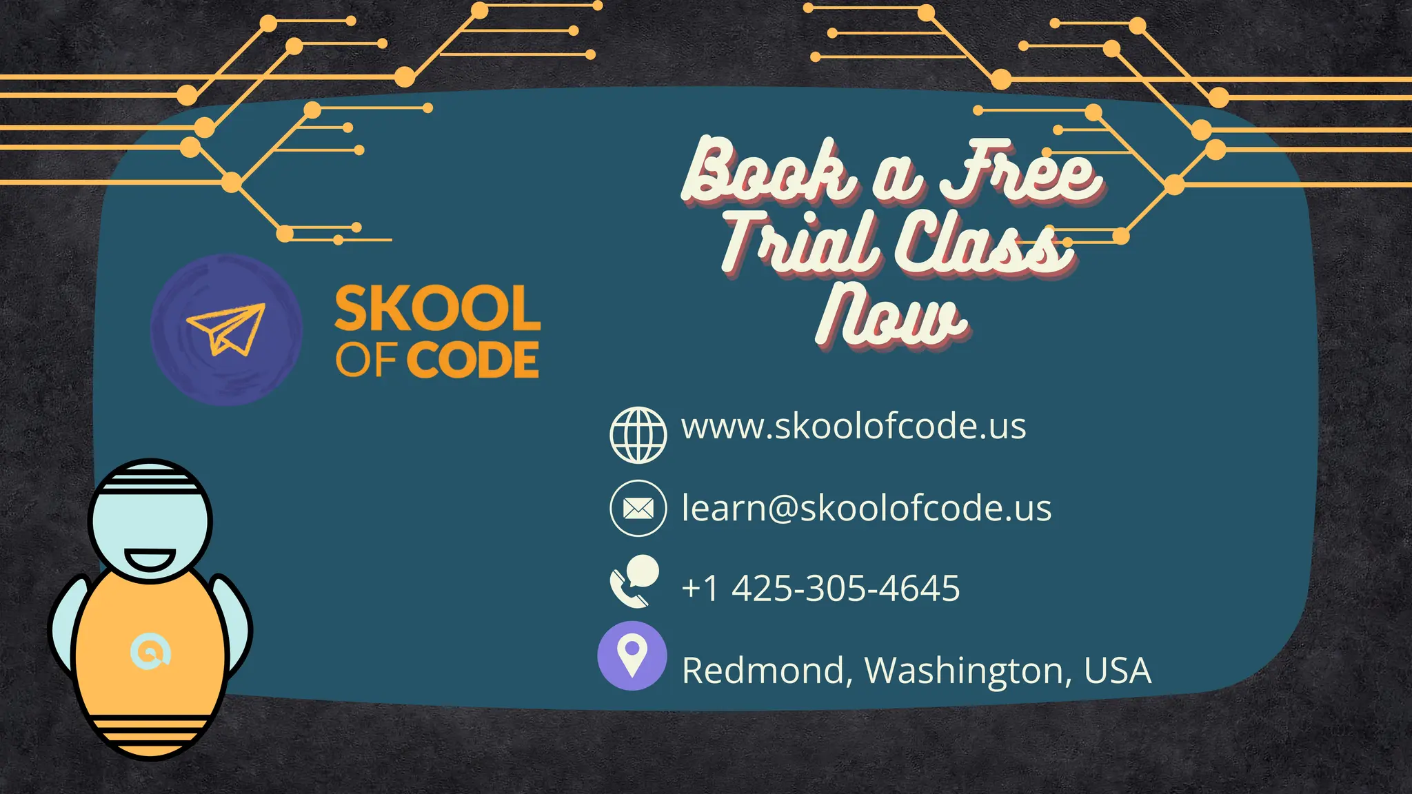 Book a Free
Book a Free
Book a Free
Trial Class
Trial Class
Trial Class
Now
Now
Now
www.skoolofcode.us
+1 425-305-4645
learn@skoolofcode.us
Redmond, Washington, USA
 