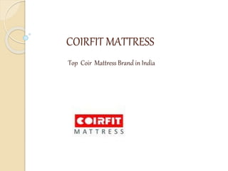 COIRFIT MATTRESS
Top Coir Mattress Brand in India
 