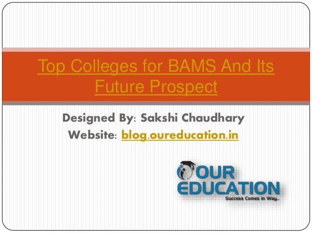 Designed By: Sakshi Chaudhary
Website: blog.oureducation.in
Top Colleges for BAMS And Its
Future Prospect
 