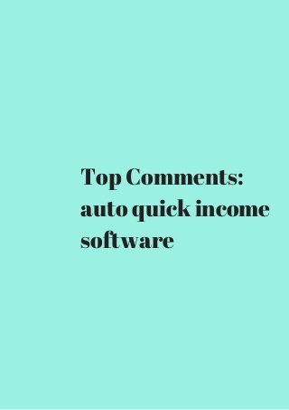 Top Comments: 
auto quick income 
software 
 