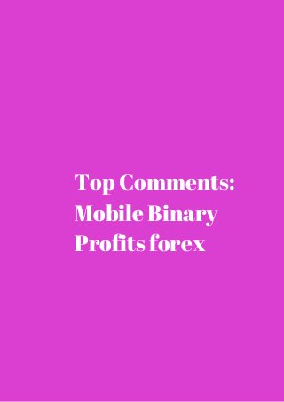 Top Comments: 
Mobile Binary 
Profits forex 
 