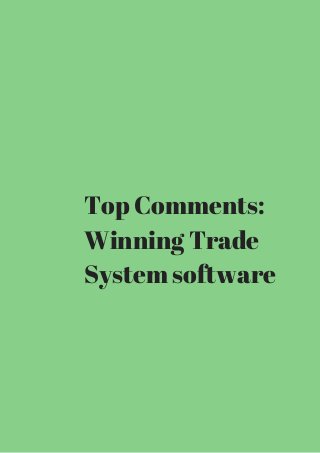 Top Comments: 
Winning Trade 
System software 
 