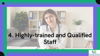 4. Highly-trained and Qualified
Staff
 