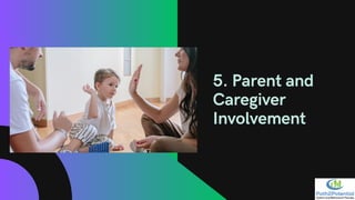 5. Parent and
Caregiver
Involvement
 