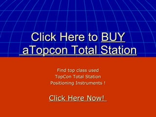 Click Here to  BUY  aTopcon Total Station Find top class used TopCon  Total Station Positioning Instruments ! Click Here Now!  