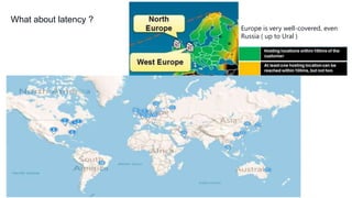 What about latency ?

Europe is very well-covered, even
Russia ( up to Ural )

 