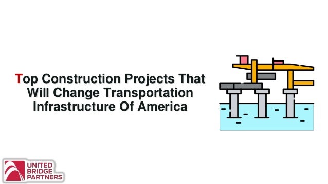 Top Construction Projects That
Will Change Transportation
Infrastructure Of America
 