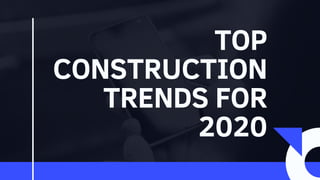 TOP
CONSTRUCTION
TRENDS FOR
2020
 