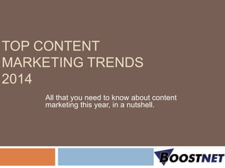 TOP CONTENT
MARKETING TRENDS
2014
All that you need to know about content
marketing this year, in a nutshell.

 