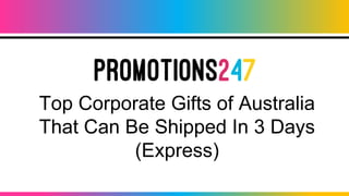 Top Corporate Gifts of Australia
That Can Be Shipped In 3 Days
(Express)
 