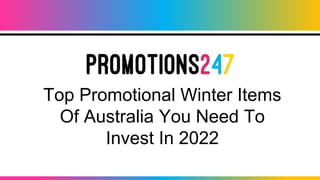 Top Promotional Winter Items
Of Australia You Need To
Invest In 2022
 