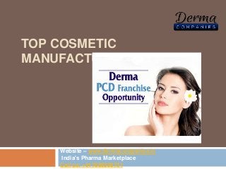 TOP COSMETIC
MANUFACTURERS IN INDIA
Website – www.dermacompanies.in
India's Pharma Marketplace
Call us: +917888398751
 