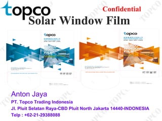 Confidential
Solar Window Film
Anton Jaya
PT. Topco Trading Indonesia
Jl. Pluit Selatan Raya-CBD Pluit North Jakarta 14440-INDONESIA
Telp : +62-21-29388088
 